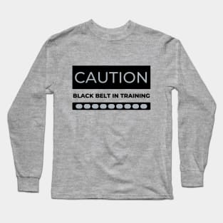 CAUTION Black Belt in Training Long Sleeve T-Shirt